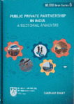Public Private Partnership in India: A Sectoral Analysis by Sairam Bhat