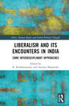 Liberalism and its Encounters in India: Some Interdisciplinary Approaches by R. Krishnaswamy and Atreyee Majumder