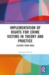 Implementation of Rights for Crime Victims in Theory and Practice: Lessons from India by Anupama Sharma